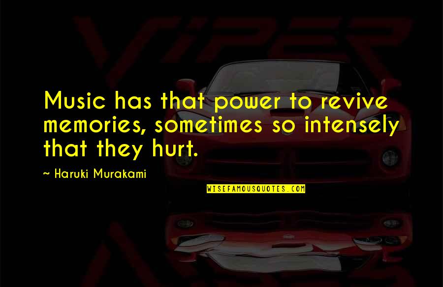 Power To Hurt You Quotes By Haruki Murakami: Music has that power to revive memories, sometimes