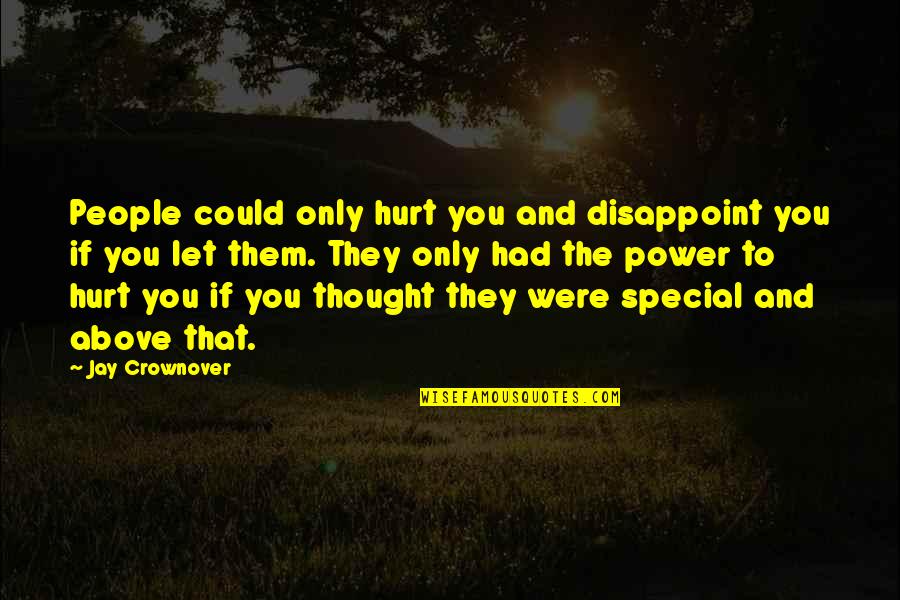 Power To Hurt You Quotes By Jay Crownover: People could only hurt you and disappoint you Power To Hurt You Quotes By Jay Crownover: People could only hurt you and disappoint you