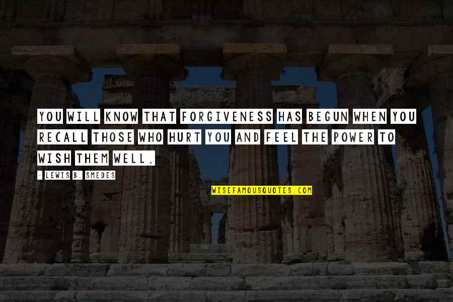 Power To Hurt You Quotes By Lewis B. Smedes: You will know that forgiveness has begun when Power To Hurt You Quotes By Lewis B. Smedes: You will know that forgiveness has begun when