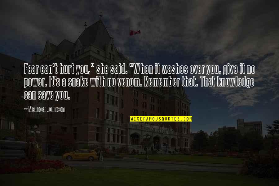 Power To Hurt You Quotes By Maureen Johnson: Fear can't hurt you," she said. "When it Power To Hurt You Quotes By Maureen Johnson: Fear can't hurt you," she said. "When it