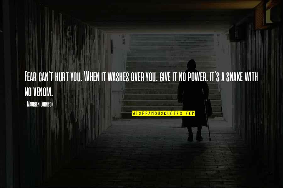 Power To Hurt You Quotes By Maureen Johnson: Fear can't hurt you. When it washes over Power To Hurt You Quotes By Maureen Johnson: Fear can't hurt you. When it washes over