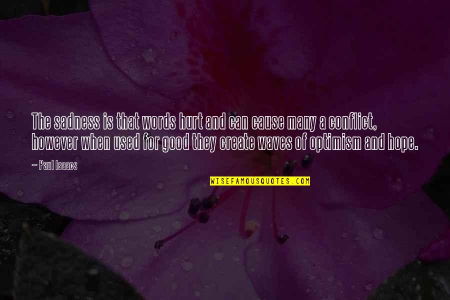 Power To Hurt You Quotes By Paul Isaacs: The sadness is that words hurt and can Power To Hurt You Quotes By Paul Isaacs: The sadness is that words hurt and can