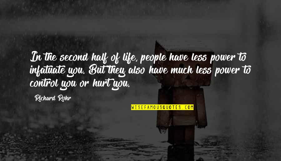 Power To Hurt You Quotes By Richard Rohr: In the second half of life, people have Power To Hurt You Quotes By Richard Rohr: In the second half of life, people have