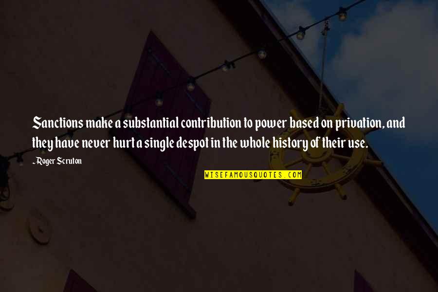 Power To Hurt You Quotes By Roger Scruton: Sanctions make a substantial contribution to power based Power To Hurt You Quotes By Roger Scruton: Sanctions make a substantial contribution to power based