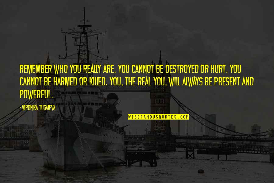 Power To Hurt You Quotes By Vironika Tugaleva: Remember who you really are. You cannot be Power To Hurt You Quotes By Vironika Tugaleva: Remember who you really are. You cannot be