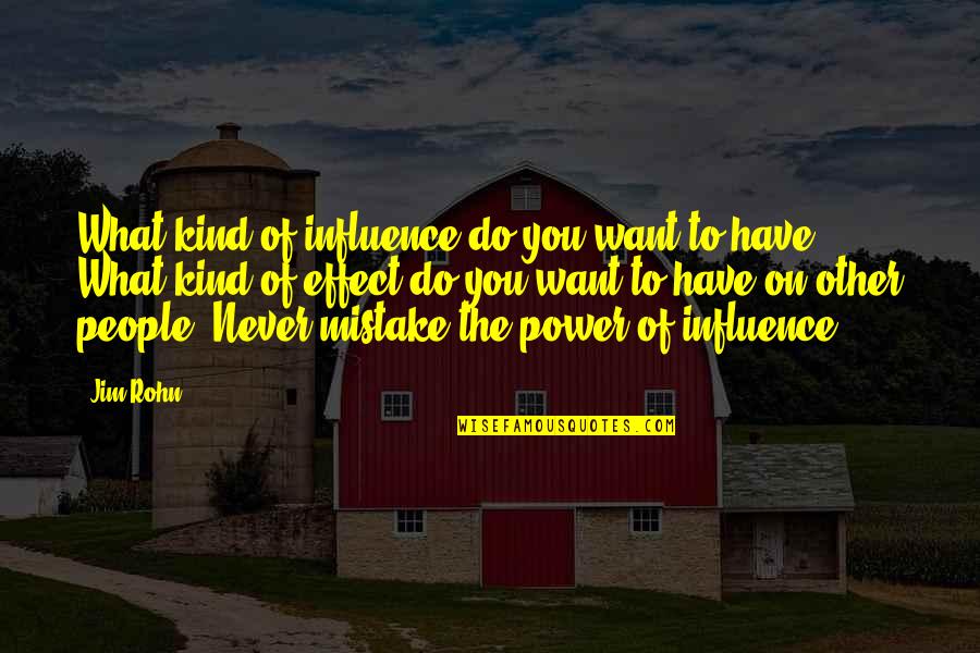 Power To Influence Quotes By Jim Rohn: What kind of influence do you want to