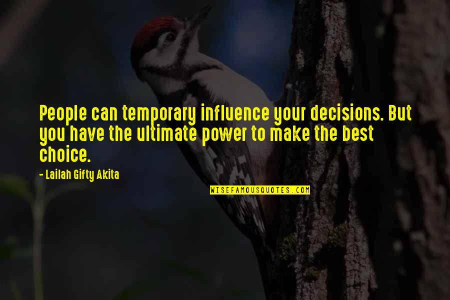 Power To Influence Quotes By Lailah Gifty Akita: People can temporary influence your decisions. But you