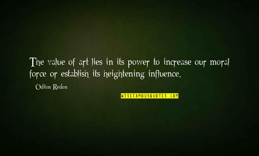 Power To Influence Quotes By Odilon Redon: The value of art lies in its power