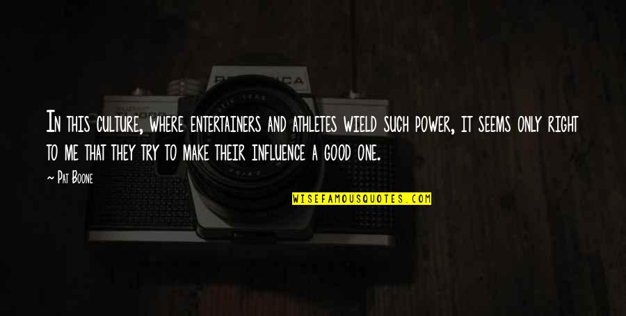 Power To Influence Quotes By Pat Boone: In this culture, where entertainers and athletes wield
