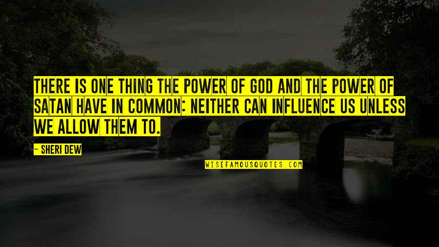 Power To Influence Quotes By Sheri Dew: There is one thing the power of God
