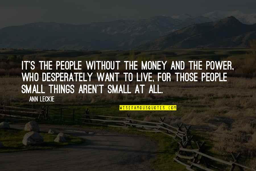 Power To Live Quotes By Ann Leckie: It's the people without the money and the