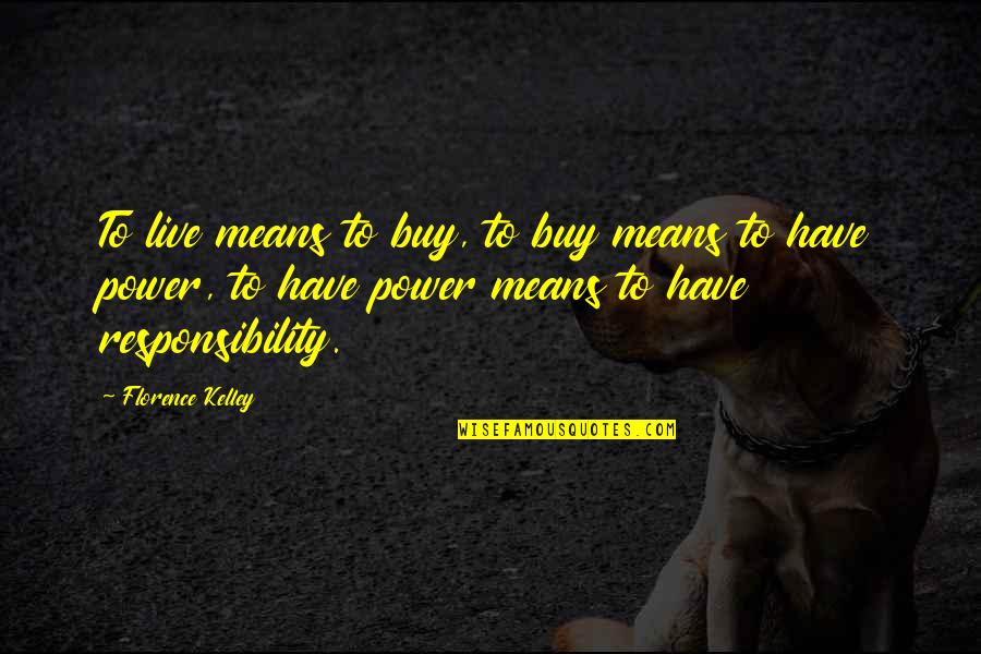 Power To Live Quotes By Florence Kelley: To live means to buy, to buy means