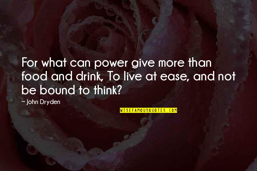 Power To Live Quotes By John Dryden: For what can power give more than food