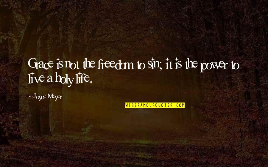 Power To Live Quotes By Joyce Meyer: Grace is not the freedom to sin; it