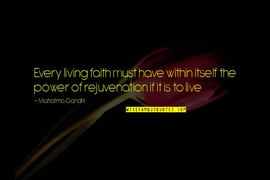 Power To Live Quotes By Mahatma Gandhi: Every living faith must have within itself the