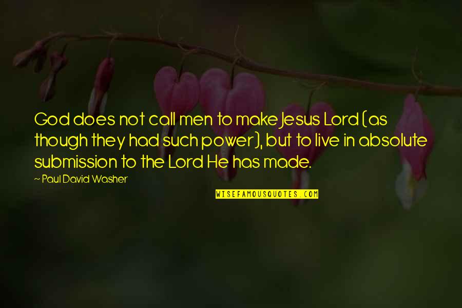 Power To Live Quotes By Paul David Washer: God does not call men to make Jesus