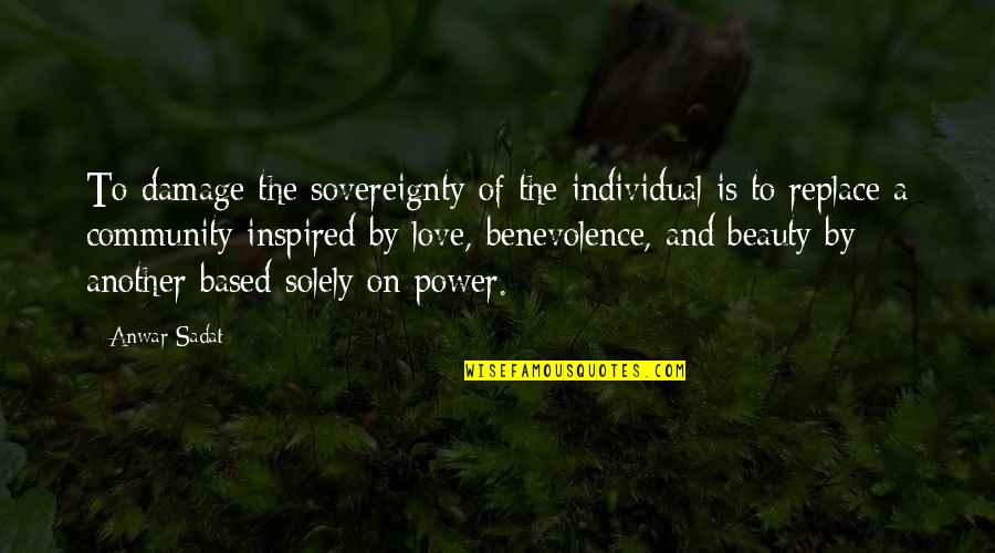 Power To Love Quotes By Anwar Sadat: To damage the sovereignty of the individual is