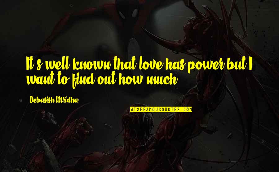 Power To Love Quotes By Debasish Mridha: It's well known that love has power but