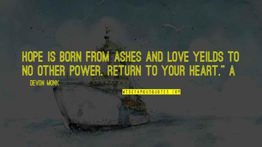 Power To Love Quotes By Devon Monk: Hope is born from ashes and love yeilds