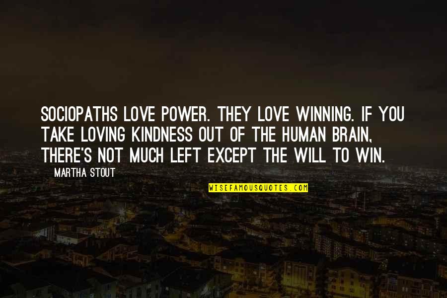 Power To Love Quotes By Martha Stout: Sociopaths love power. They love winning. If you