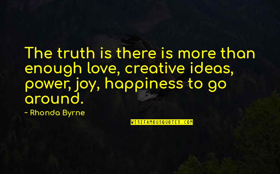 Power To Love Quotes By Rhonda Byrne: The truth is there is more than enough