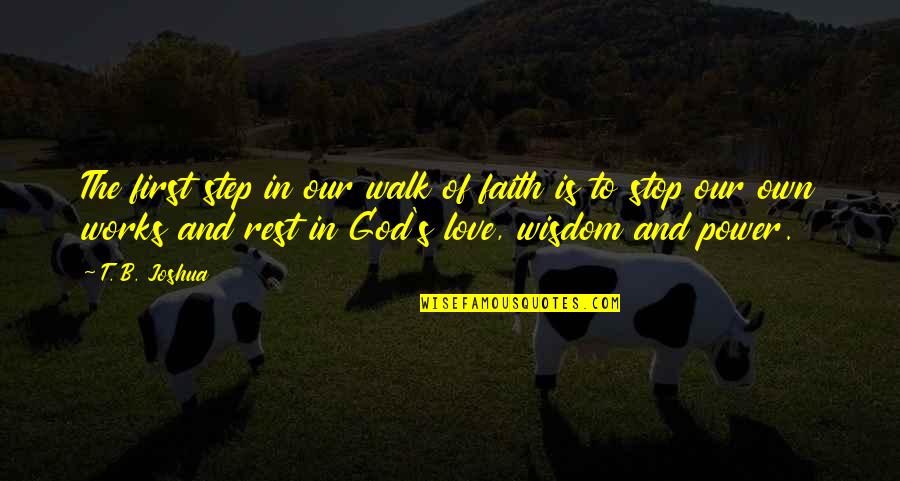 Power To Love Quotes By T. B. Joshua: The first step in our walk of faith