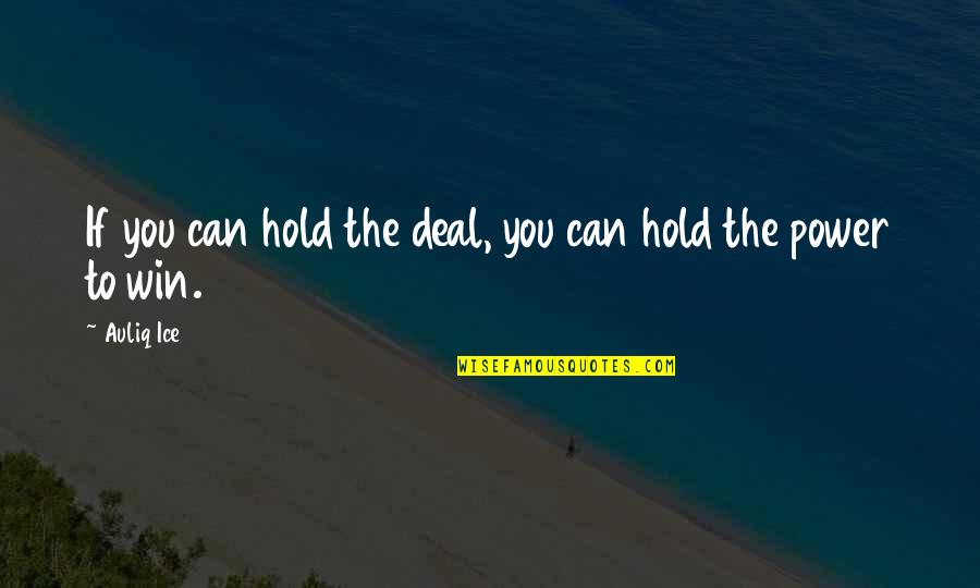 Power To Win Quotes By Auliq Ice: If you can hold the deal, you can