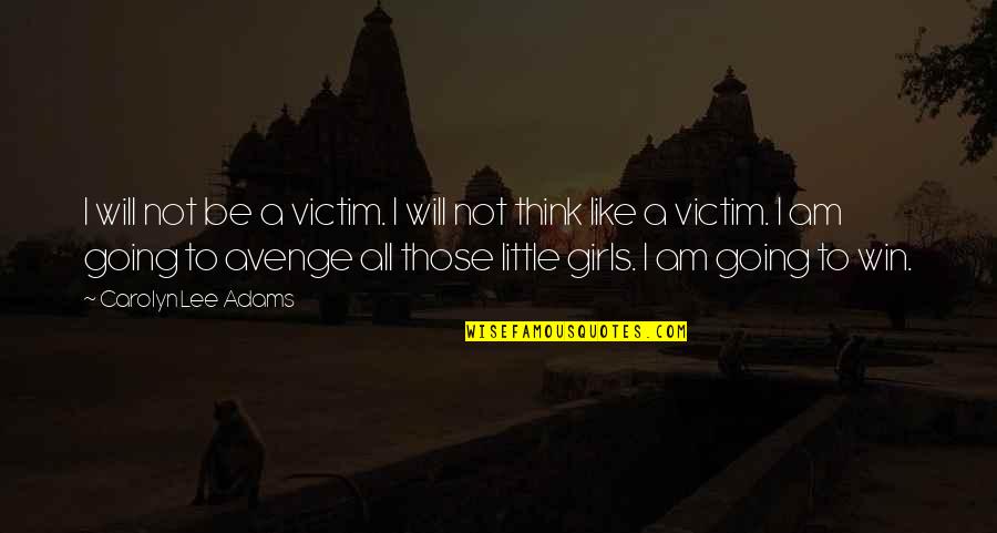Power To Win Quotes By Carolyn Lee Adams: I will not be a victim. I will Power To Win Quotes By Carolyn Lee Adams: I will not be a victim. I will