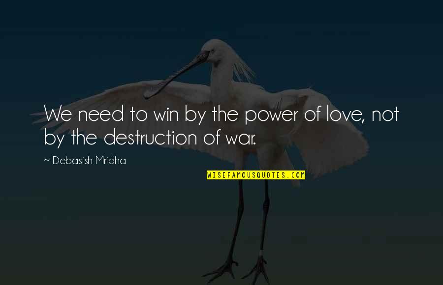 Power To Win Quotes By Debasish Mridha: We need to win by the power of Power To Win Quotes By Debasish Mridha: We need to win by the power of
