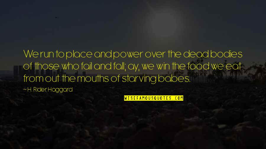 Power To Win Quotes By H. Rider Haggard: We run to place and power over the Power To Win Quotes By H. Rider Haggard: We run to place and power over the