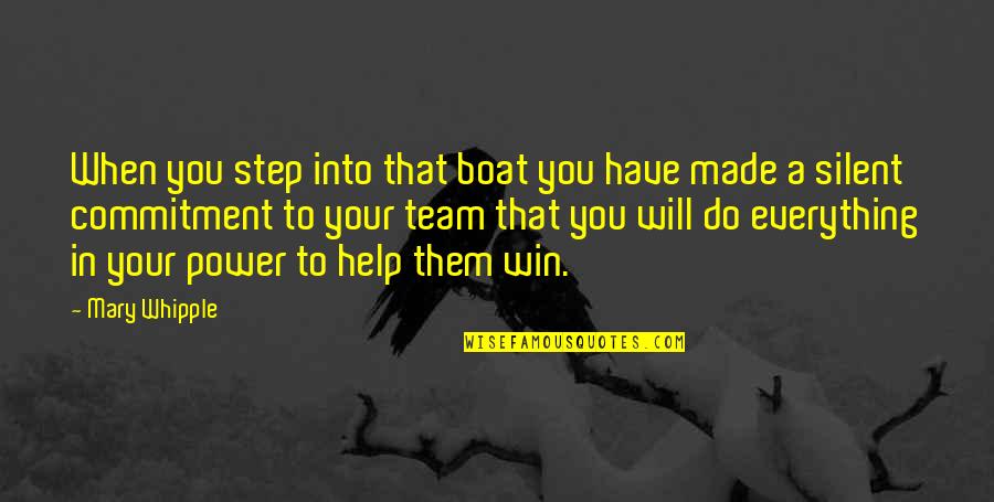 Power To Win Quotes By Mary Whipple: When you step into that boat you have Power To Win Quotes By Mary Whipple: When you step into that boat you have