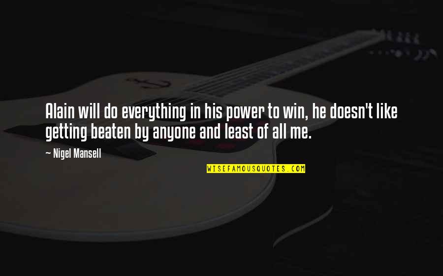 Power To Win Quotes By Nigel Mansell: Alain will do everything in his power to Power To Win Quotes By Nigel Mansell: Alain will do everything in his power to