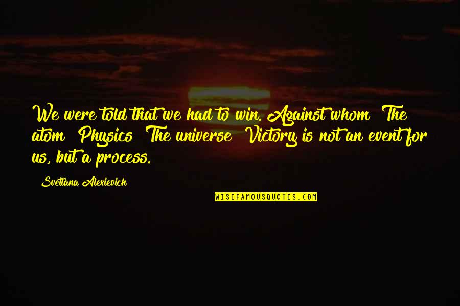 Power To Win Quotes By Svetlana Alexievich: We were told that we had to win. Power To Win Quotes By Svetlana Alexievich: We were told that we had to win.