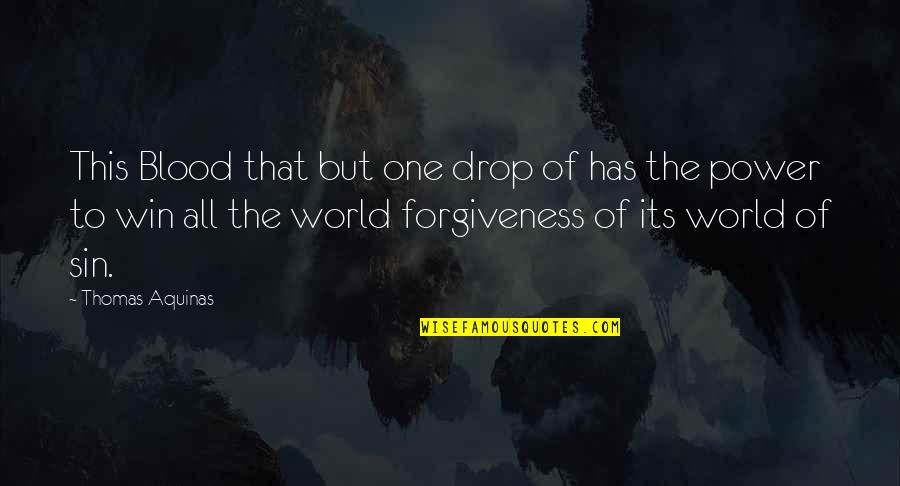 Power To Win Quotes By Thomas Aquinas: This Blood that but one drop of has Power To Win Quotes By Thomas Aquinas: This Blood that but one drop of has