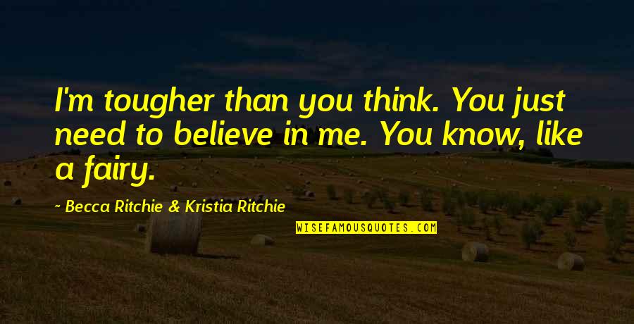 Power To You Quotes By Becca Ritchie & Kristia Ritchie: I'm tougher than you think. You just need Power To You Quotes By Becca Ritchie & Kristia Ritchie: I'm tougher than you think. You just need