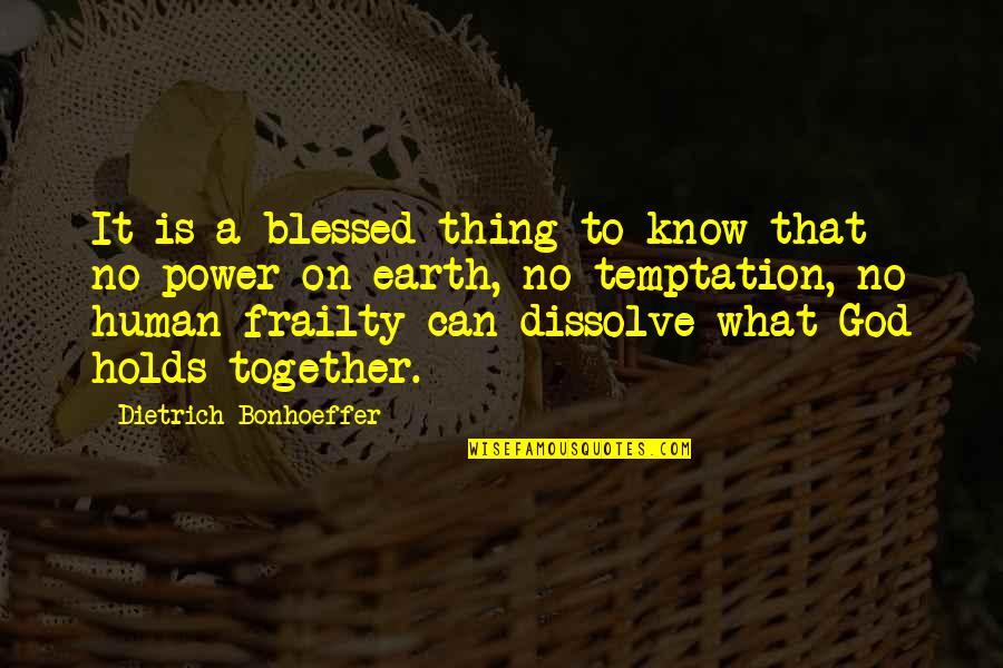 Power Together Quotes By Dietrich Bonhoeffer: It is a blessed thing to know that Power Together Quotes By Dietrich Bonhoeffer: It is a blessed thing to know that