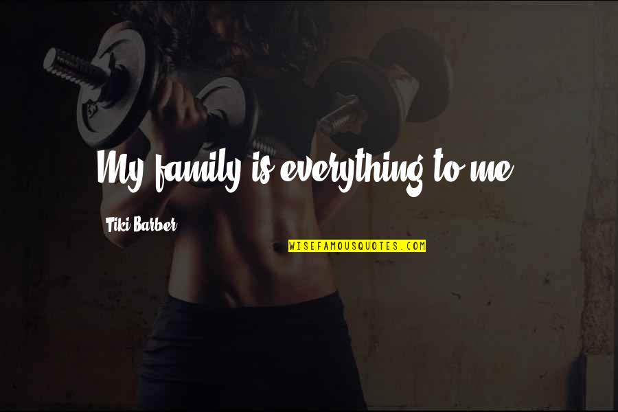 Power Tumbling Quotes By Tiki Barber: My family is everything to me.