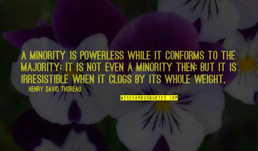 Power Vs Powerless Quotes By Henry David Thoreau: A minority is powerless while it conforms to