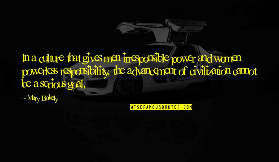 Power Vs Powerless Quotes By Mary Blakely: In a culture that gives men irresponsible power