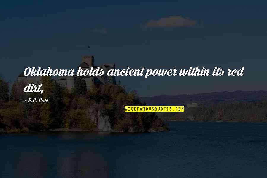 Power Within Quotes By P.C. Cast: Oklahoma holds ancient power within its red dirt,