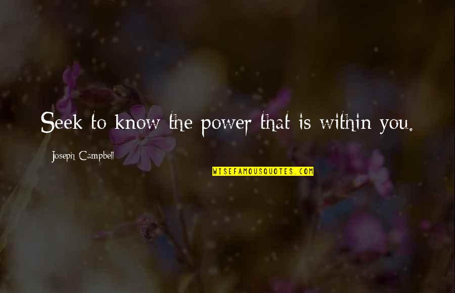 Power Within You Quotes By Joseph Campbell: Seek to know the power that is within