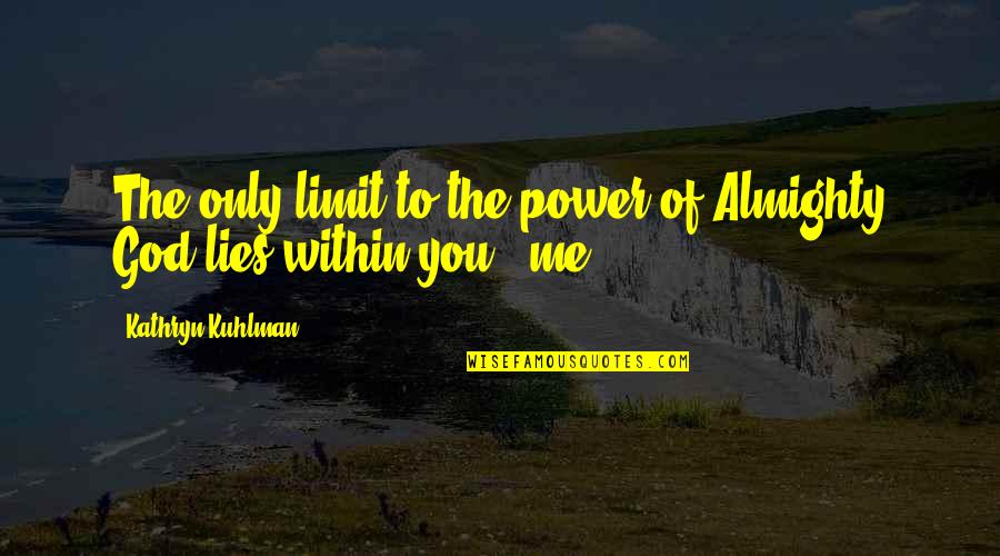 Power Within You Quotes By Kathryn Kuhlman: The only limit to the power of Almighty