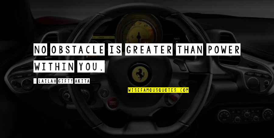 Power Within You Quotes By Lailah Gifty Akita: No obstacle is greater than power within you.