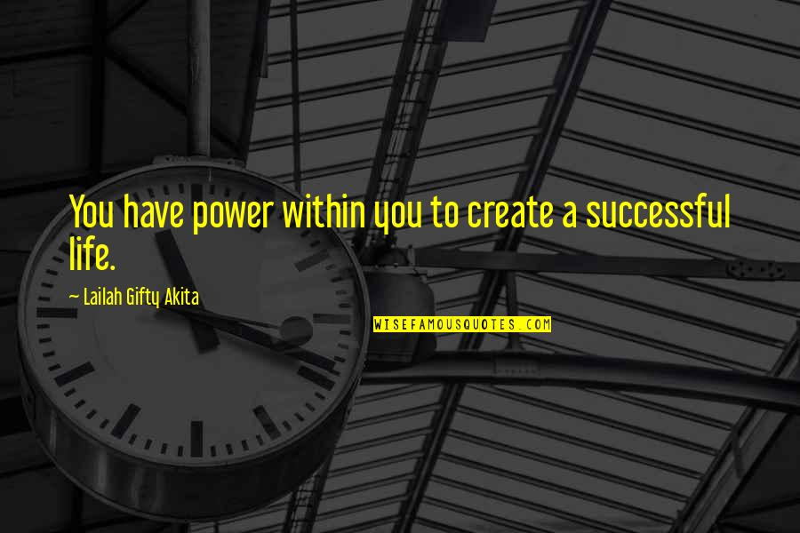 Power Within You Quotes By Lailah Gifty Akita: You have power within you to create a