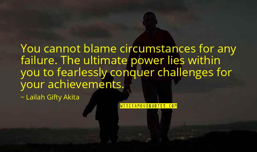 Power Within You Quotes By Lailah Gifty Akita: You cannot blame circumstances for any failure. The