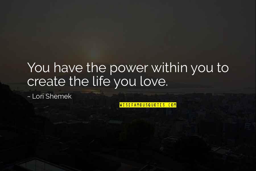 Power Within You Quotes By Lori Shemek: You have the power within you to create
