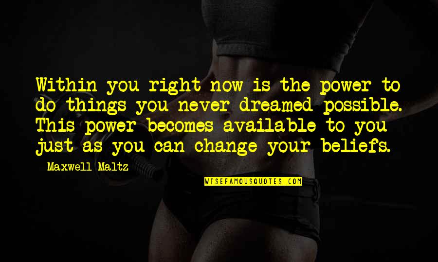 Power Within You Quotes By Maxwell Maltz: Within you right now is the power to