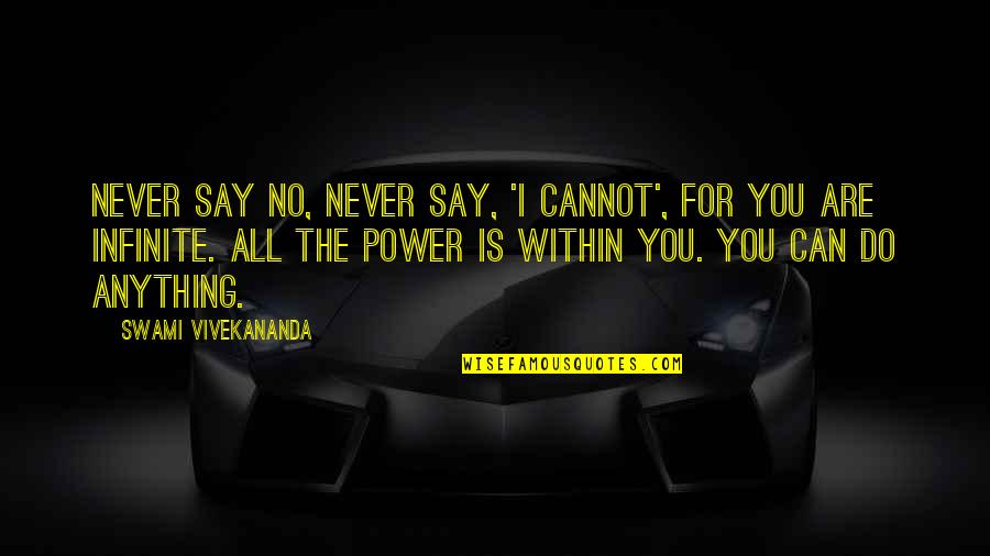 Power Within You Quotes By Swami Vivekananda: Never say NO, Never say, 'I cannot', for