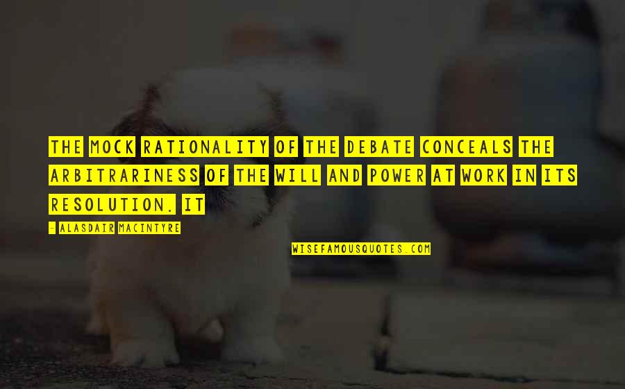 Power Work Quotes By Alasdair MacIntyre: The mock rationality of the debate conceals the Power Work Quotes By Alasdair MacIntyre: The mock rationality of the debate conceals the