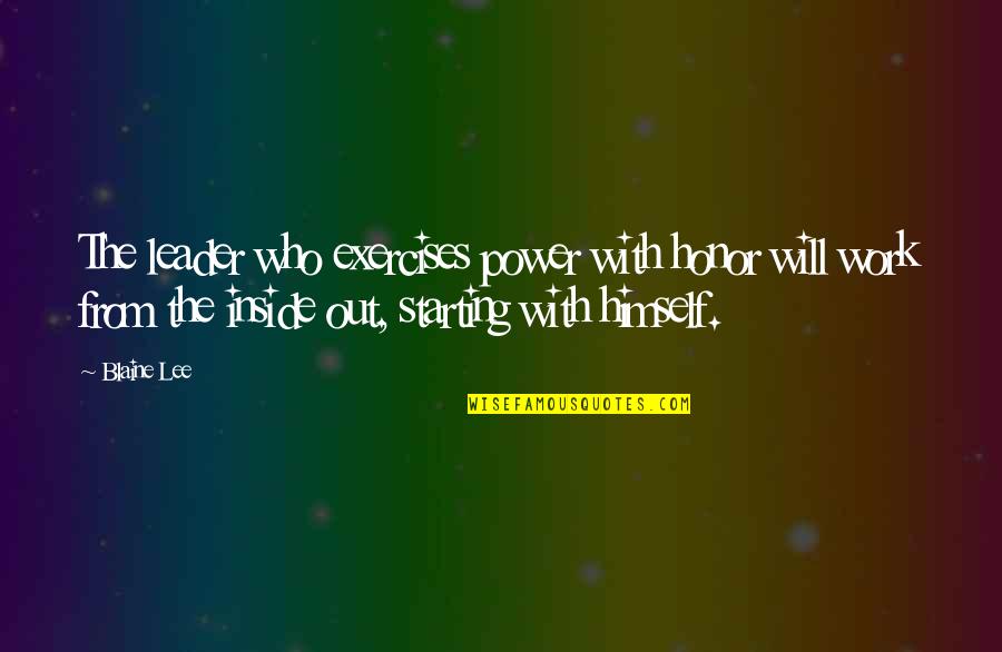 Power Work Quotes By Blaine Lee: The leader who exercises power with honor will Power Work Quotes By Blaine Lee: The leader who exercises power with honor will